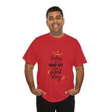 Load image into Gallery viewer, Today is a good day to have a good day - Cotton Tee
