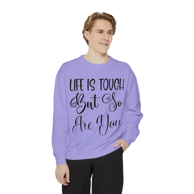 Life Is Tough But So Are You! Sweatshirt