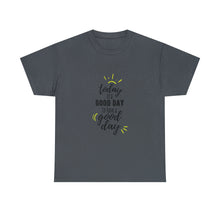 Load image into Gallery viewer, Today is a good day to have a good day - Cotton Tee
