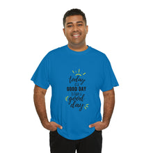 Load image into Gallery viewer, Today is a good day to have a good day - Cotton Tee
