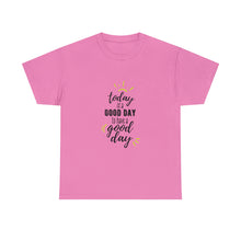 Load image into Gallery viewer, Today is a good day to have a good day - Cotton Tee
