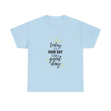 Load image into Gallery viewer, Today is a good day to have a good day - Cotton Tee
