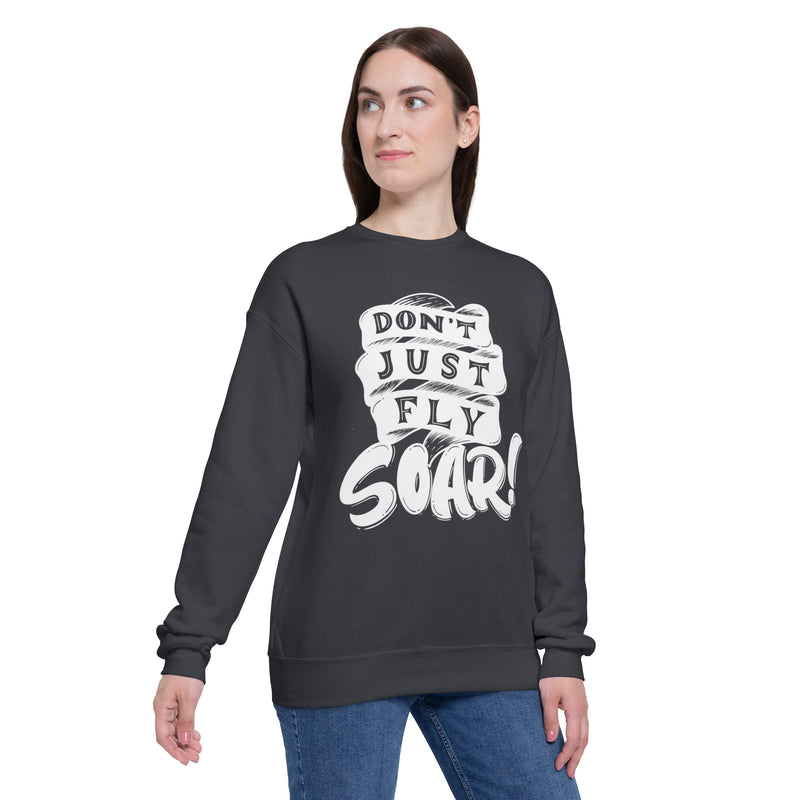 Don't Just Fly Soar! Sweatshirt