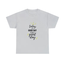 Load image into Gallery viewer, Today is a good day to have a good day - Cotton Tee
