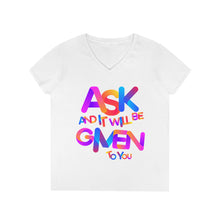 Load image into Gallery viewer, Ask and it will be given to you Ladies&#39; V-Neck T-Shirt
