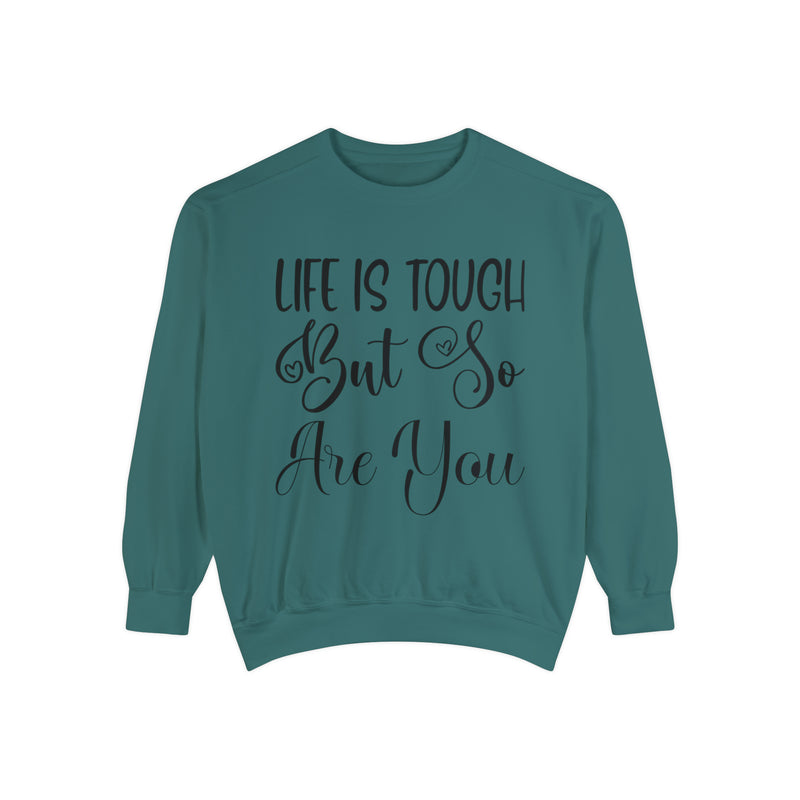 Life Is Tough But So Are You! Sweatshirt