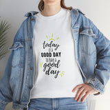 Today is a good day to have a good day - Cotton Tee