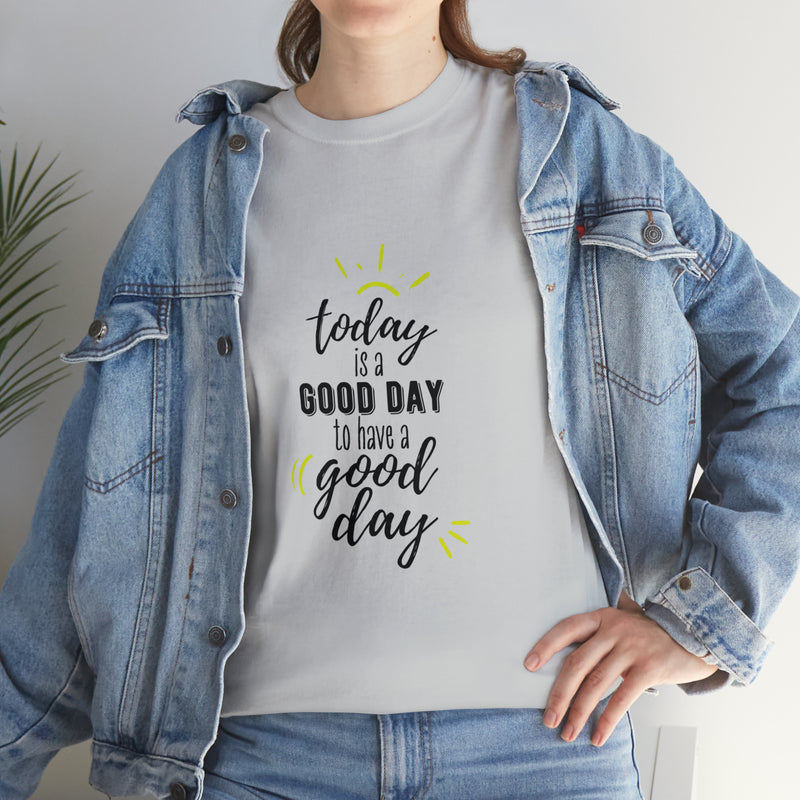 Today is a good day to have a good day - Cotton Tee