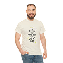 Load image into Gallery viewer, Today is a good day to have a good day - Cotton Tee
