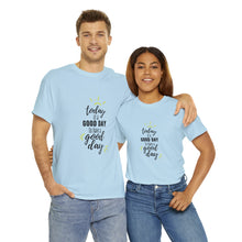 Load image into Gallery viewer, Today is a good day to have a good day - Cotton Tee
